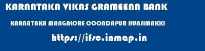KARNATAKA VIKAS GRAMEENA BANK  KARNATAKA MANGALORE COONDAPUR HUNSIMAKKI  ifsc code